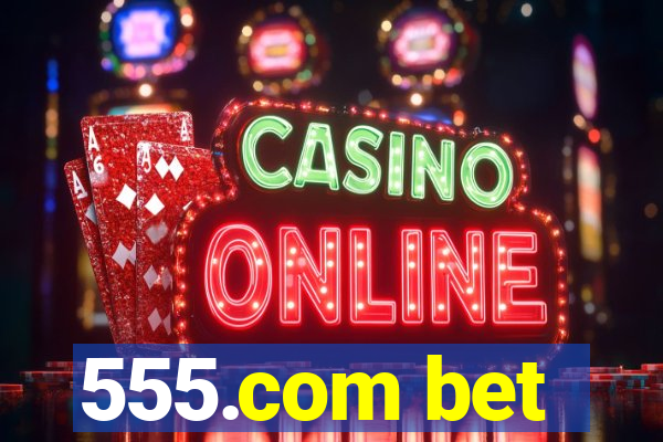 555.com bet